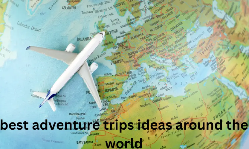 best adventure trips ideas around the world