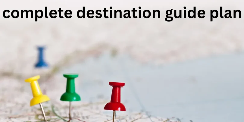 complete destination guide plan