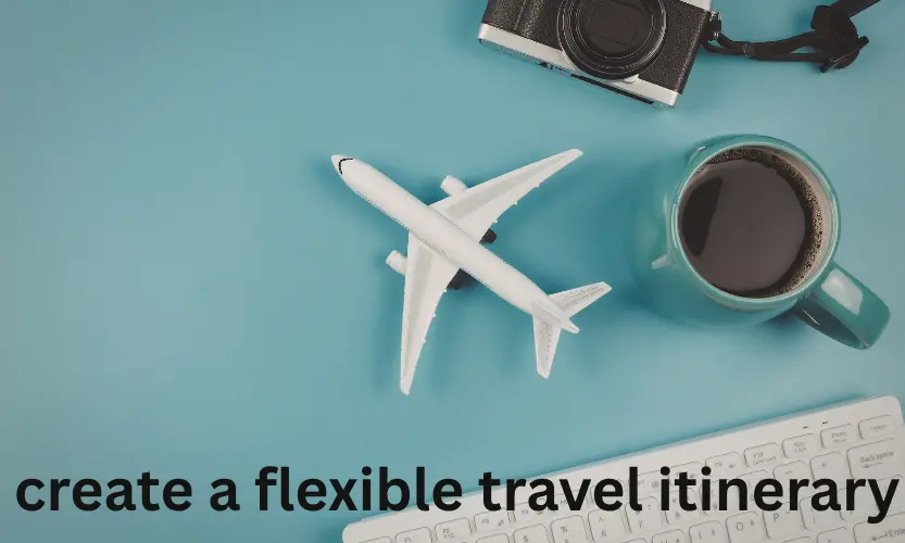 create a flexible travel itinerary