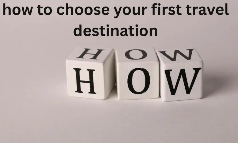 how to choose your first travel destination