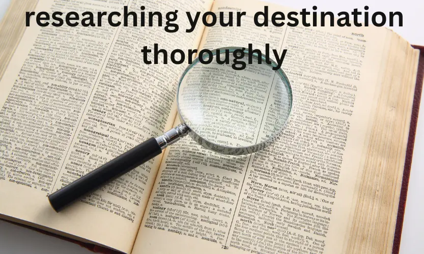researching your destination thoroughly