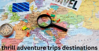 thrill adventure trips destinations