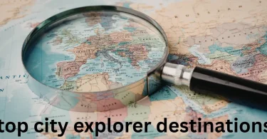 top city explorer destinations