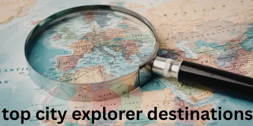 top city explorer destinations