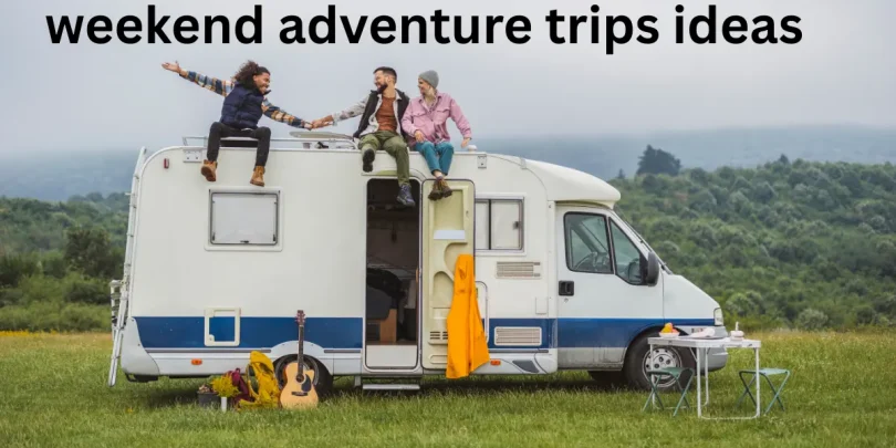 weekend adventure trips ideas