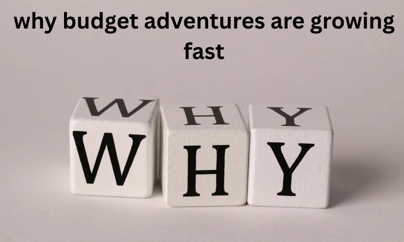why budget adventures are growing fast