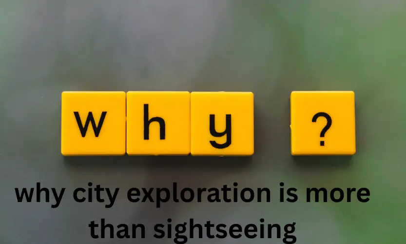 why city exploration is more than sightseeing