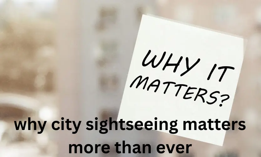 why city sightseeing matters more than ever