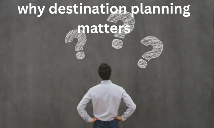 why destination planning matters