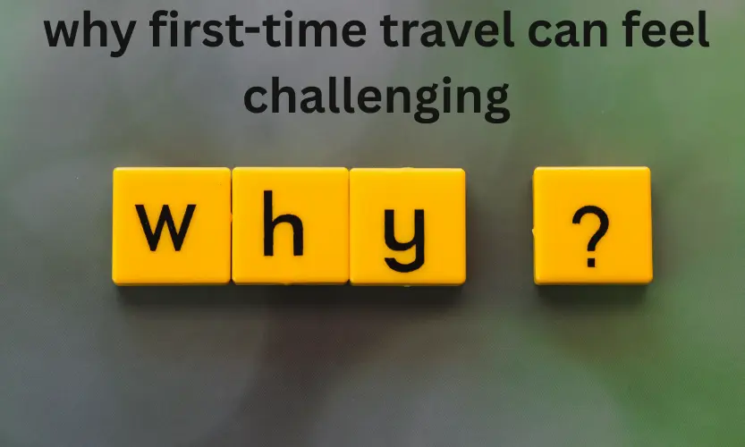 why first-time travel can feel challenging