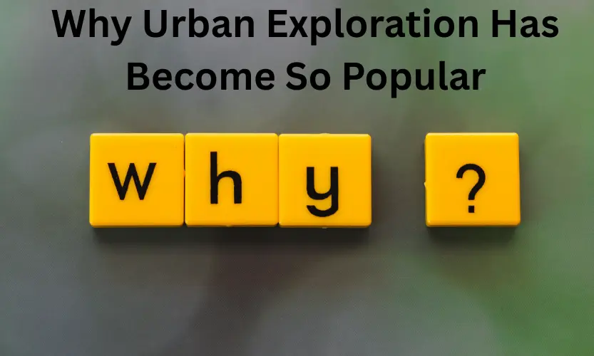 why urban exploration has become so popular