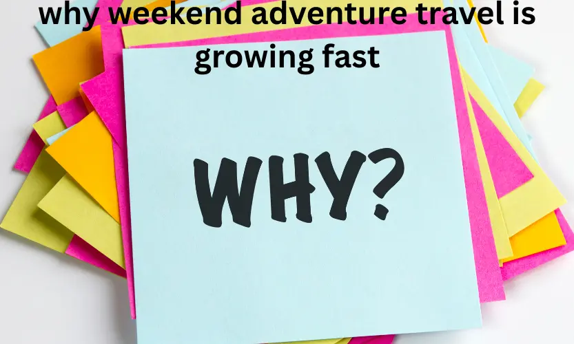 why weekend adventure travel is growing fast